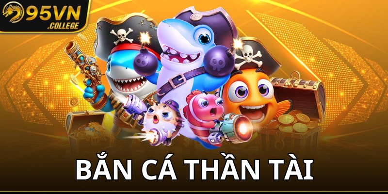 Bắn cá thần tài là tựa game hấp dẫn được yêu thích tại 95VN