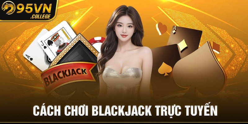 Blackjack - Siêu phẩm game giải trí thu hút nhất 2024