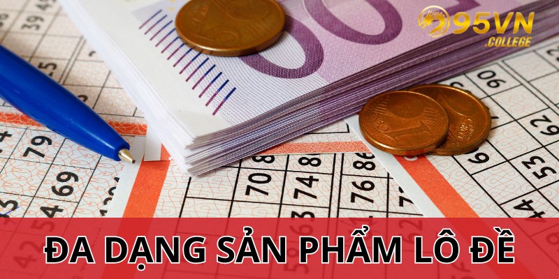 Lô đề trực tuyến VN95 cung cấp đa dang các siêu phẩm