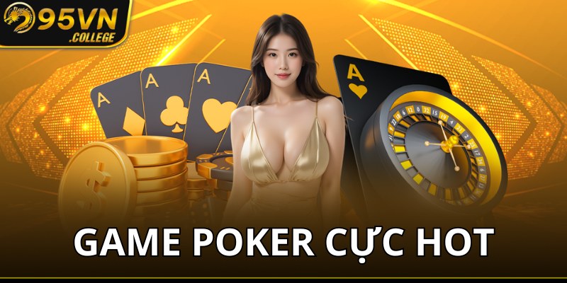 Poker - Game bài đặc sắc dành cho tay chơi