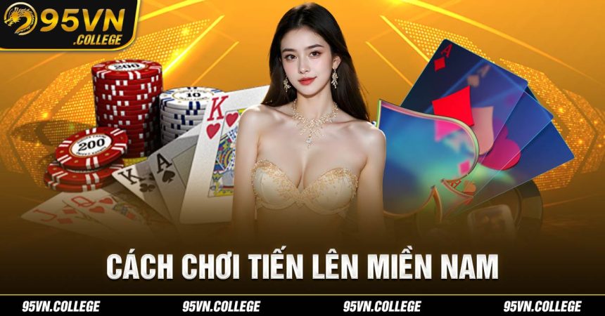 Cách chơi tiến lên miền Nam