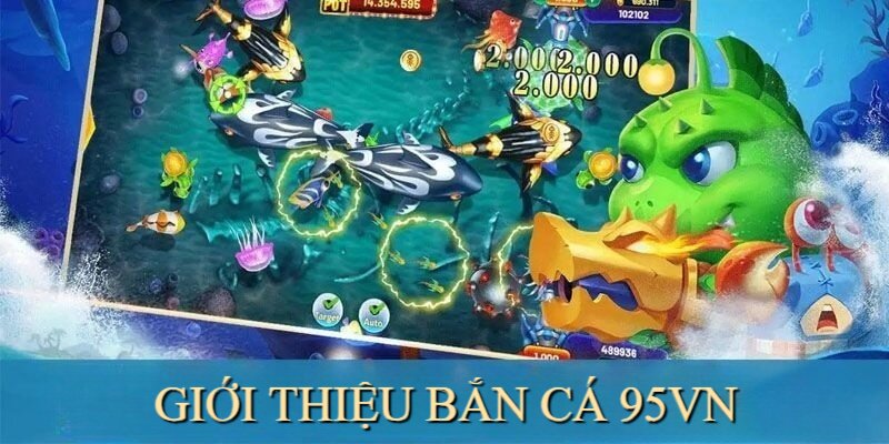 Bắn cá là sảnh cược được đầu tư khủng tại nhà cái 95VN