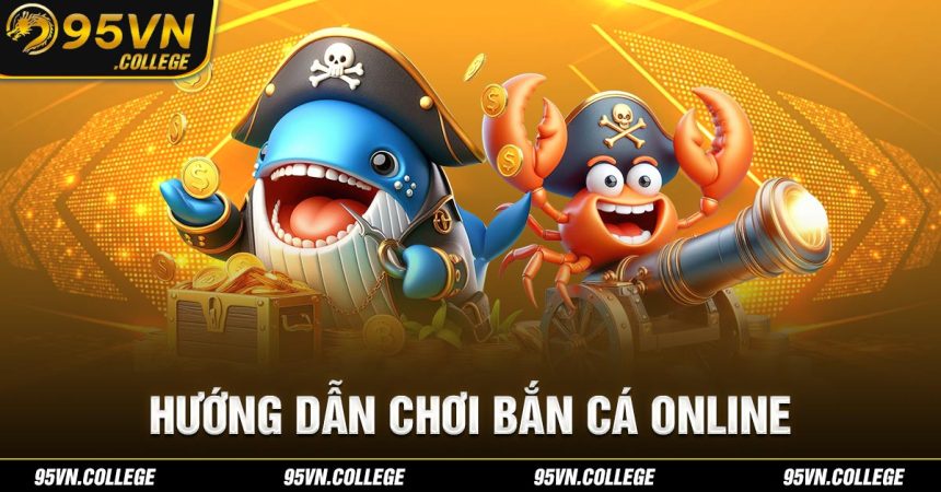 Hướng dẫn chơi bắn cá online