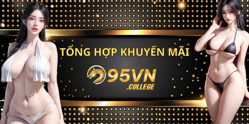 Tổng hợp các khuyến mãi 95VN hot nhất hiện nay