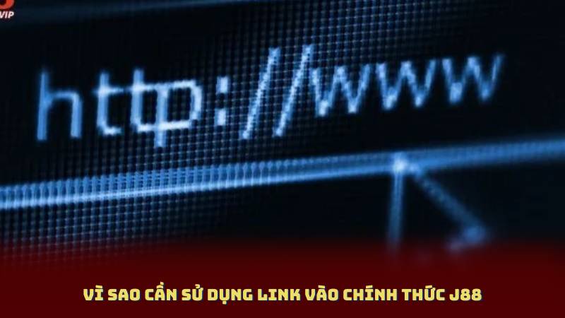 Vì sao cần sử dụng Link Vào Chính Thức J88
